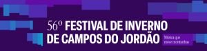 56º FESTIVAL DE INVERNO DE CAMPOS DO JORDÃO PROGRAMAÇÃO DE 09 A 16 DE JULHO CAMPOS DO JORDÃO E SÃO PAULO